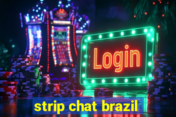 strip chat brazil